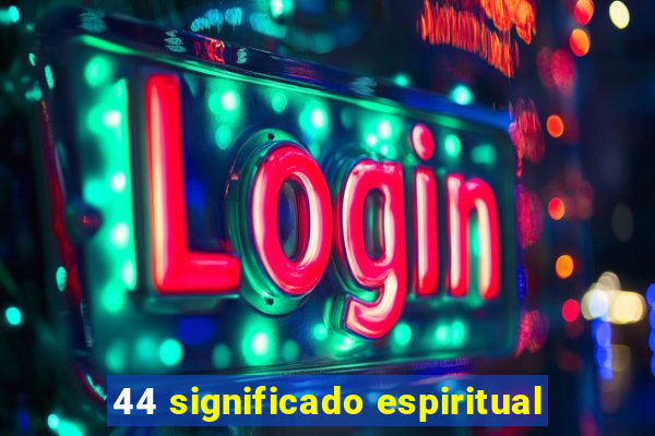 44 significado espiritual